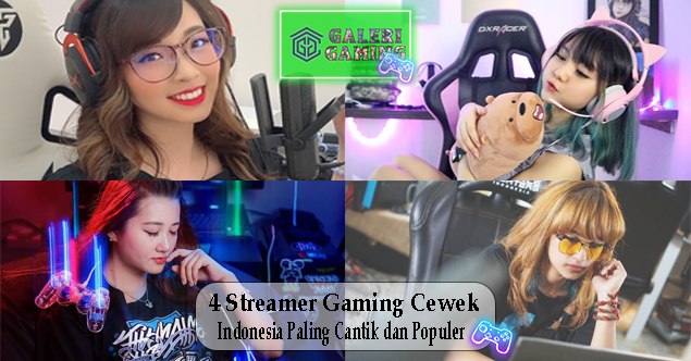 4 Streamer Gaming Cewek Indonesia Paling Cantik dan Populer