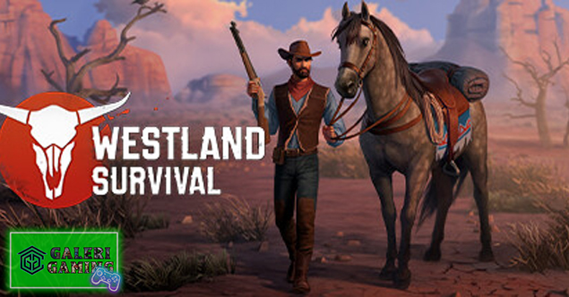 Westland Survival: Bertahan Hidup di Tanah Koboi Penuh Bahaya!